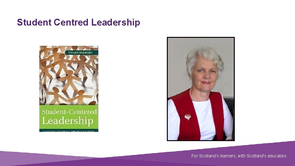 Student Centred Leadership Document title Scotland'slearners, with educators For Scotland's with. Scotland's educators 
