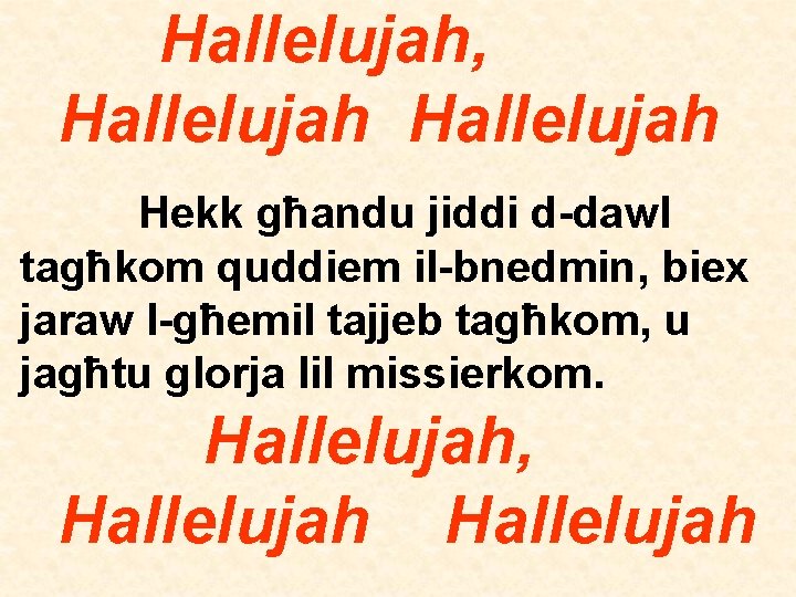 Hallelujah, Hallelujah Hekk għandu jiddi d-dawl tagħkom quddiem il-bnedmin, biex jaraw l-għemil tajjeb tagħkom,