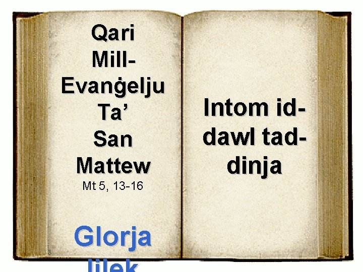 Qari Mill. Evanġelju Ta’ San Mattew Mt 5, 13 -16 Glorja Intom iddawl taddinja
