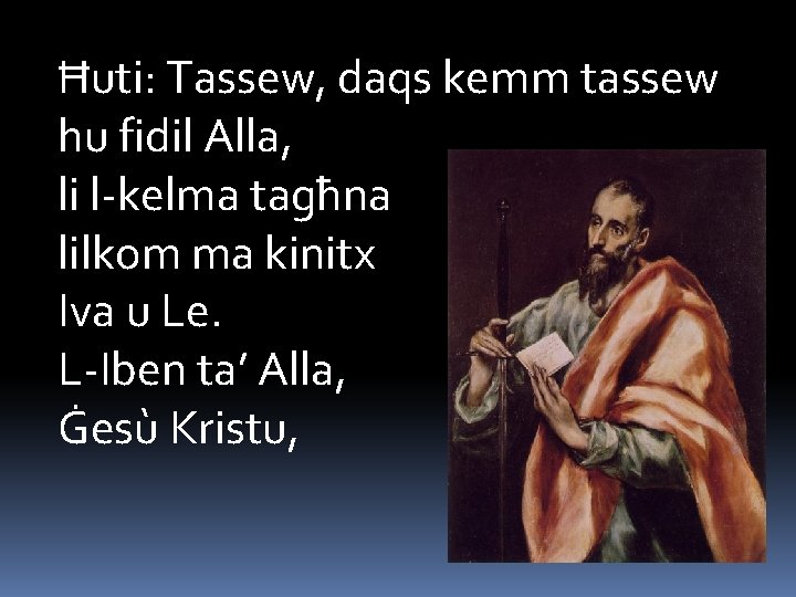 Ħuti: Tassew, daqs kemm tassew hu fidil Alla, li l-kelma tagħna lilkom ma kinitx