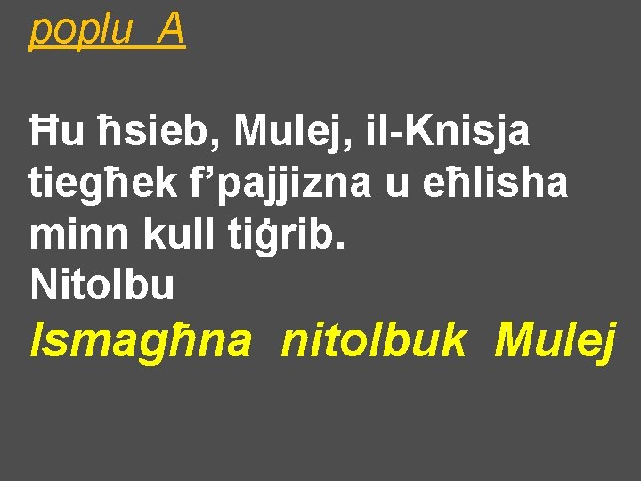 poplu A Ħu ħsieb, Mulej, il-Knisja tiegħek f’pajjizna u eħlisha minn kull tiġrib. Nitolbu
