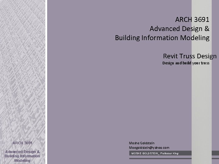 ARCH 3691 Advanced Design & Building Information Modeling Revit Truss Design and build your