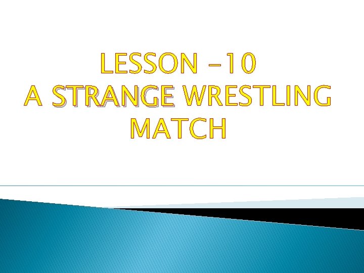 LESSON 10 A STRANGE WRESTLING MATCH Once there