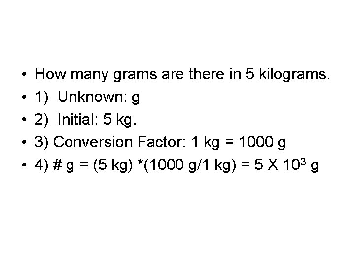  • • • How many grams are there in 5 kilograms. 1) Unknown: