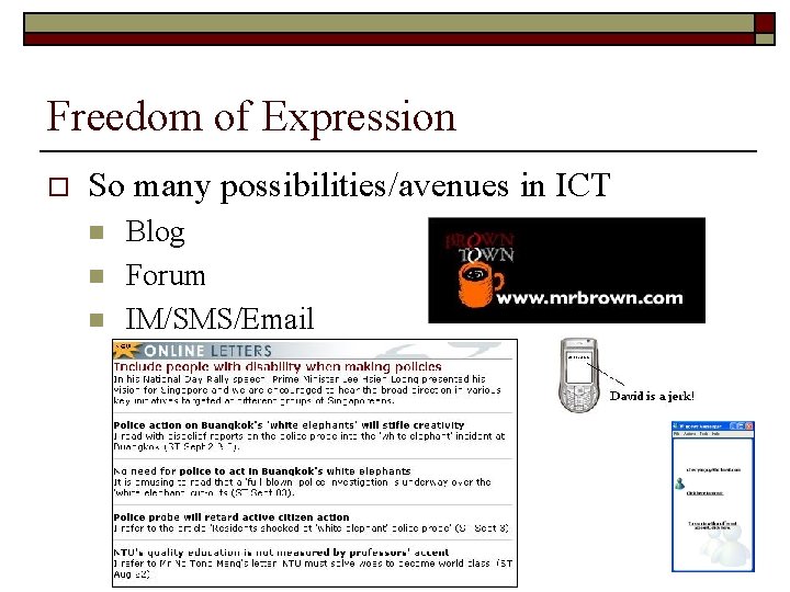 Freedom of Expression o So many possibilities/avenues in ICT n n n Blog Forum