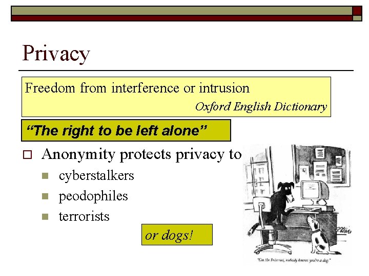 Privacy Freedom from interference or intrusion Oxford English Dictionary “The right to be left