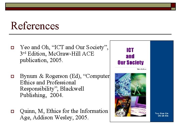 References o Yeo and Oh, “ICT and Our Society”, 3 rd Edition, Mc. Graw-Hill