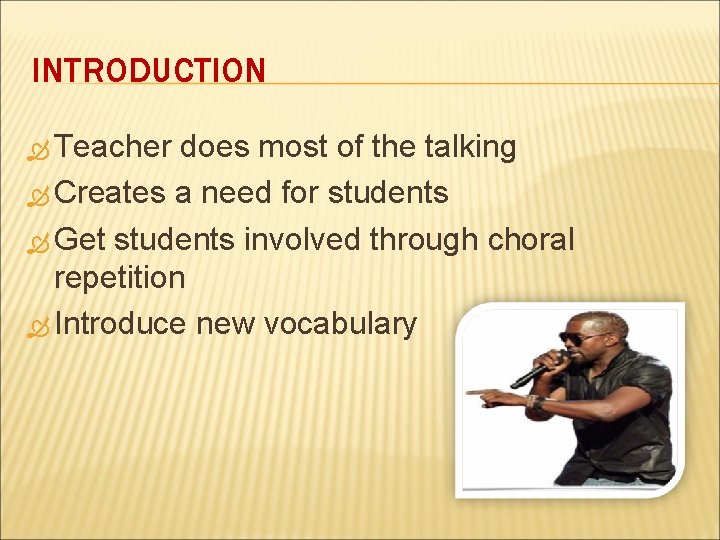 INTRODUCTION Teacher does most of the talking Creates a need for students Get students