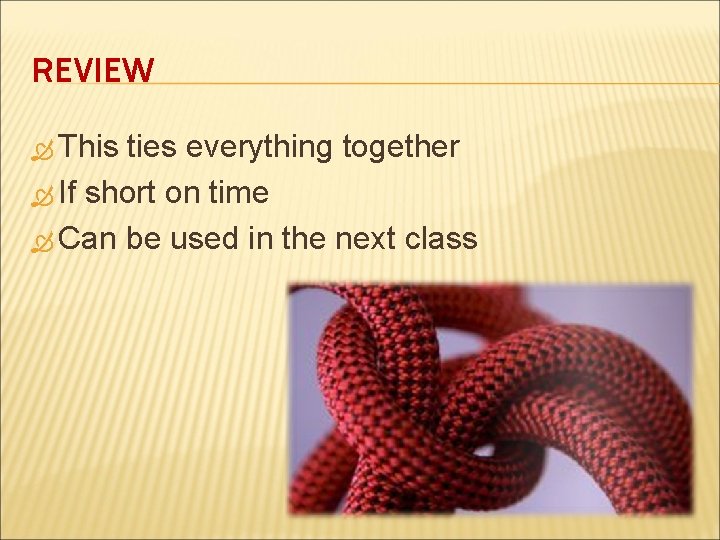 REVIEW This ties everything together If short on time Can be used in the