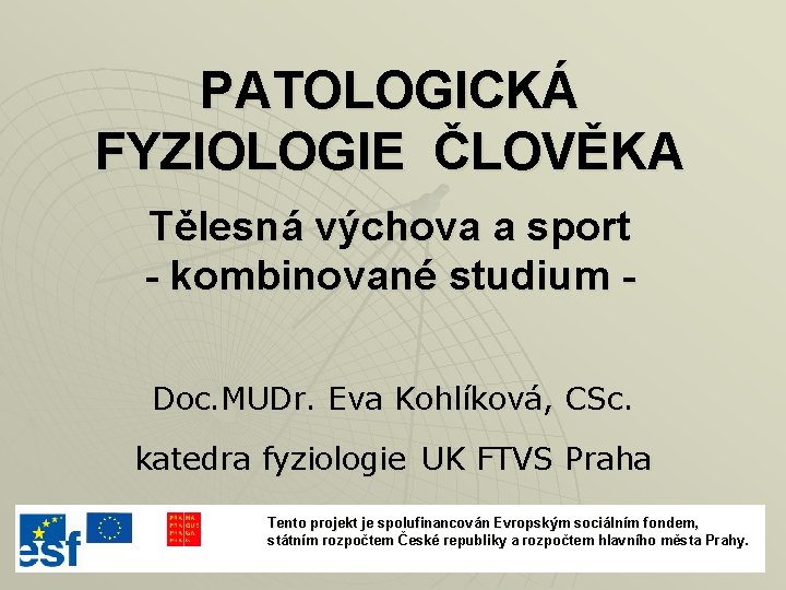 PATOLOGICKÁ FYZIOLOGIE ČLOVĚKA Tělesná výchova a sport - kombinované studium Doc. MUDr. Eva Kohlíková,