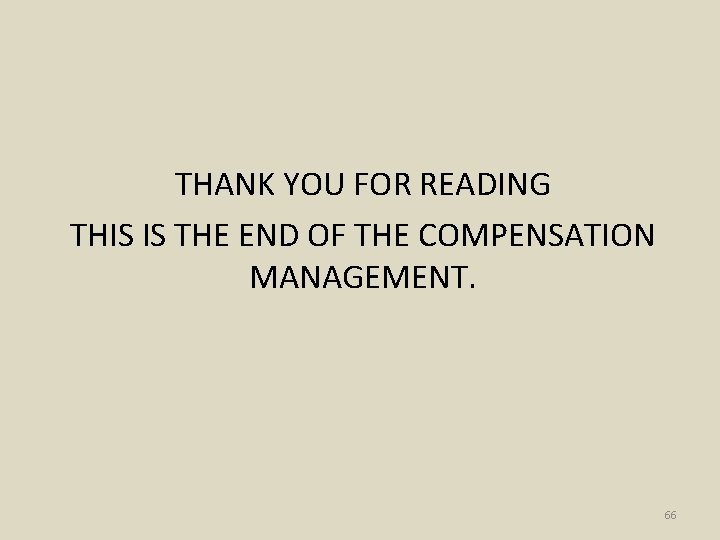 THANK YOU FOR READING THIS IS THE END OF THE COMPENSATION MANAGEMENT. 66 