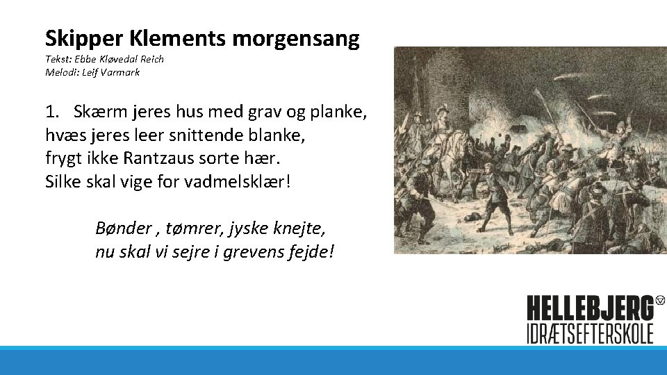 Skipper Klements morgensang Tekst: Ebbe Kløvedal Reich Melodi: Leif Varmark 1. Skærm jeres hus