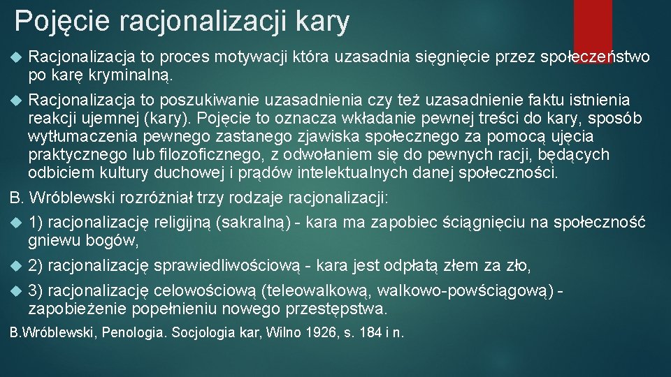 Pojęcie racjonalizacji kary Racjonalizacja to proces motywacji która uzasadnia sięgnięcie przez społeczeństwo po karę