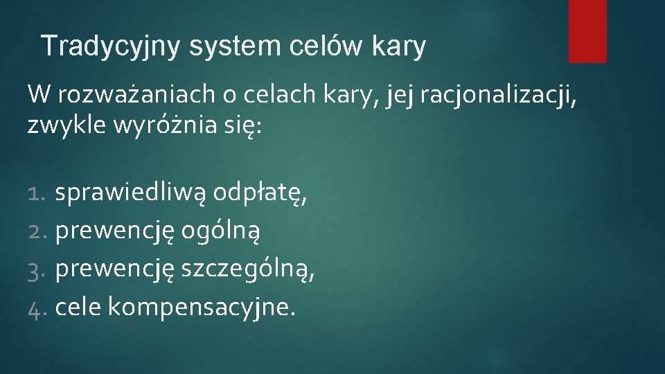 Tradycyjny system celów kary W rozważaniach o celach kary, jej racjonalizacji, zwykle wyróżnia się: