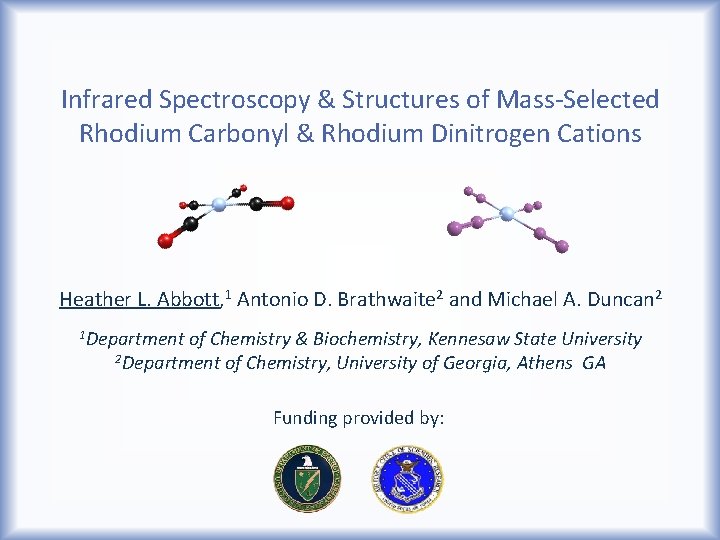 Infrared Spectroscopy & Structures of Mass-Selected Rhodium Carbonyl & Rhodium Dinitrogen Cations Heather L.