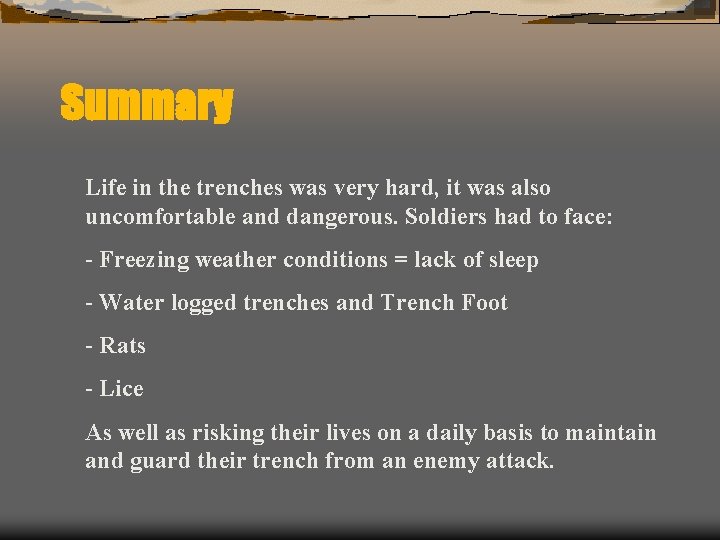 Summary Life in the trenches was very hard, it was also uncomfortable and dangerous.