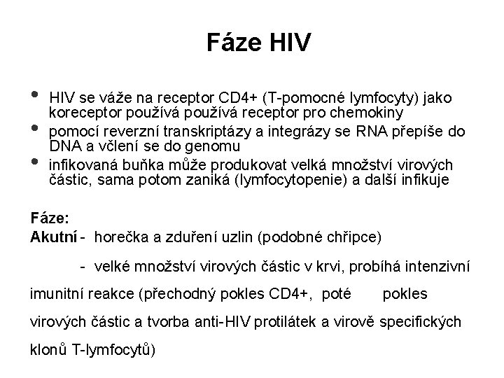 Fáze HIV • • • HIV se váže na receptor CD 4+ (T-pomocné lymfocyty)