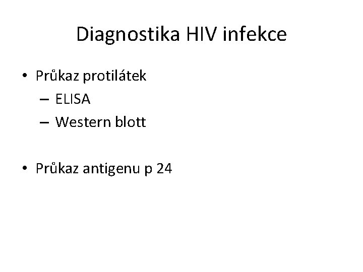 Diagnostika HIV infekce • Průkaz protilátek – ELISA – Western blott • Průkaz antigenu