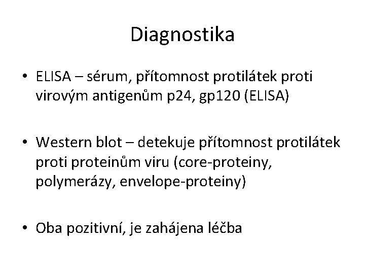 Diagnostika • ELISA – sérum, přítomnost protilátek proti virovým antigenům p 24, gp 120