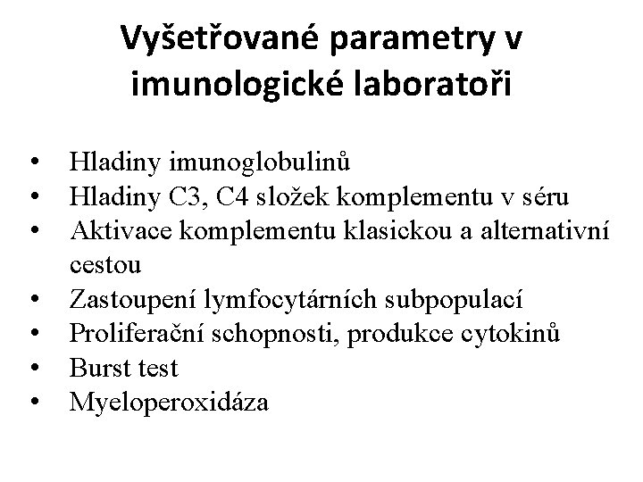Vyšetřované parametry v imunologické laboratoři • • Hladiny imunoglobulinů Hladiny C 3, C 4