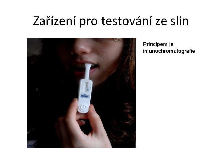 Zařízení pro testování ze slin Principem je imunochromatografie 