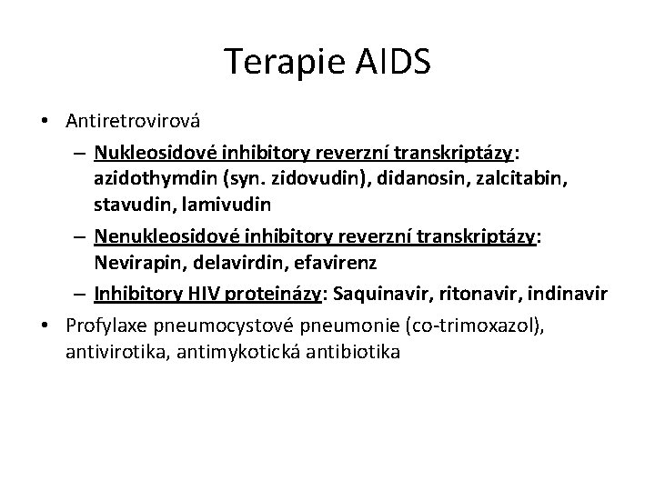 Terapie AIDS • Antiretrovirová – Nukleosidové inhibitory reverzní transkriptázy: azidothymdin (syn. zidovudin), didanosin, zalcitabin,