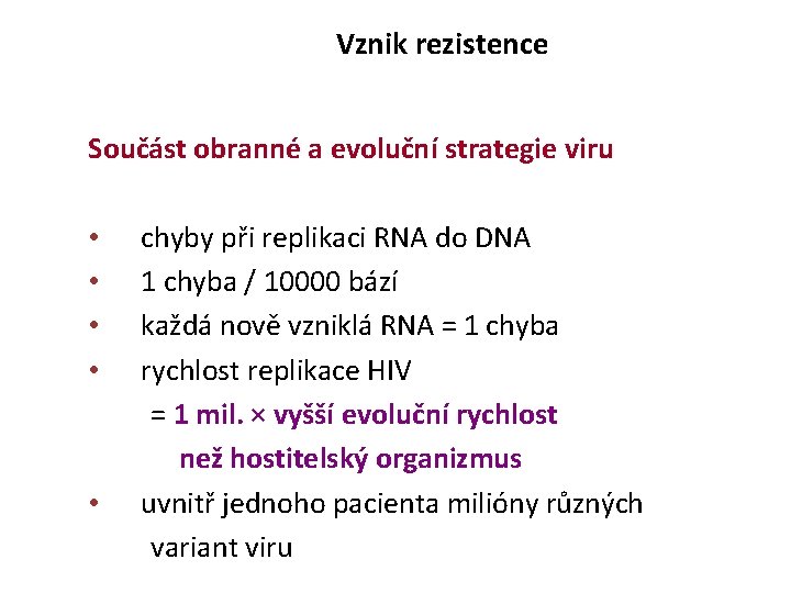 Vznik rezistence Součást obranné a evoluční strategie viru • • • chyby při replikaci