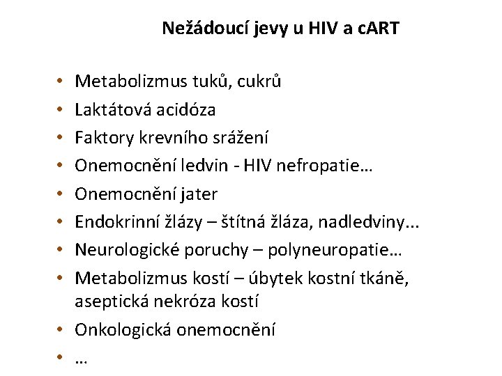 Nežádoucí jevy u HIV a c. ART Metabolizmus tuků, cukrů Laktátová acidóza Faktory krevního Nežádoucí jevy u HIV a c. ART Metabolizmus tuků, cukrů Laktátová acidóza Faktory krevního