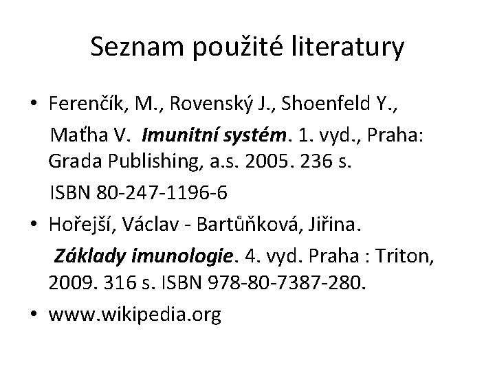 Seznam použité literatury • Ferenčík, M. , Rovenský J. , Shoenfeld Y. , Maťha