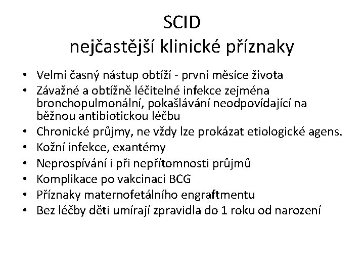 SCID nejčastější klinické příznaky • Velmi časný nástup obtíží - první měsíce života •