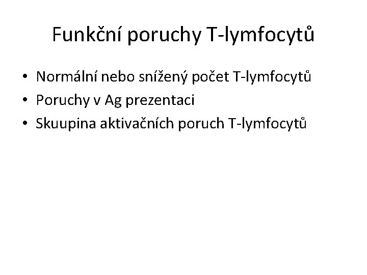 Funkční poruchy T-lymfocytů • Normální nebo snížený počet T-lymfocytů • Poruchy v Ag prezentaci