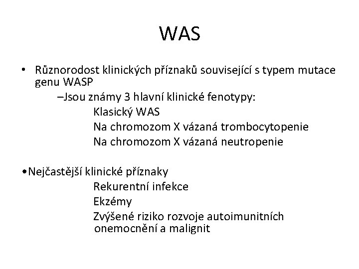 WAS • Různorodost klinických příznaků související s typem mutace genu WASP –Jsou známy 3