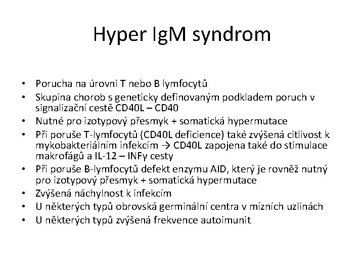Hyper Ig. M syndrom • Porucha na úrovni T nebo B lymfocytů • Skupina Hyper Ig. M syndrom • Porucha na úrovni T nebo B lymfocytů • Skupina