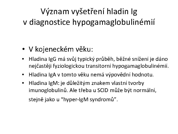 Význam vyšetření hladin Ig v diagnostice hypogamaglobulinémií • V kojeneckém věku: • Hladina Ig.