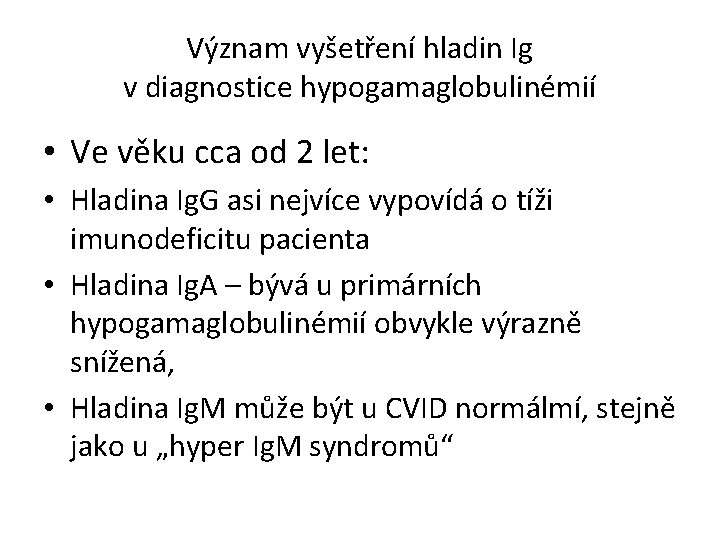 Význam vyšetření hladin Ig v diagnostice hypogamaglobulinémií • Ve věku cca od 2 let: