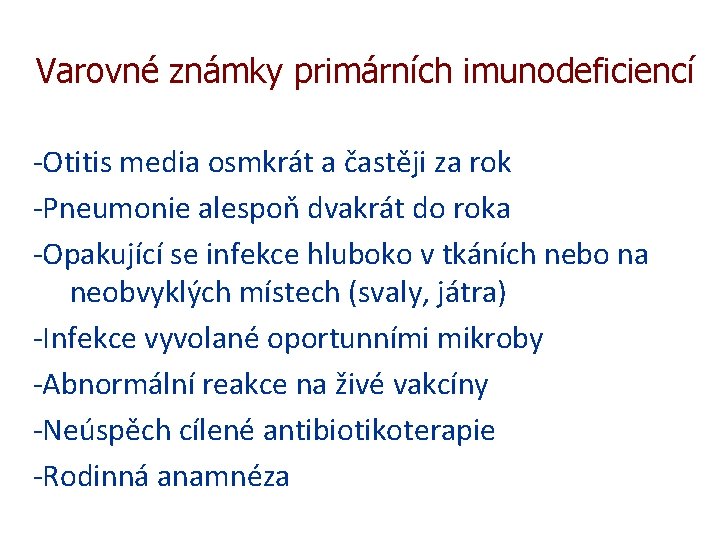 Varovné známky primárních imunodeficiencí -Otitis media osmkrát a častěji za rok -Pneumonie alespoň dvakrát