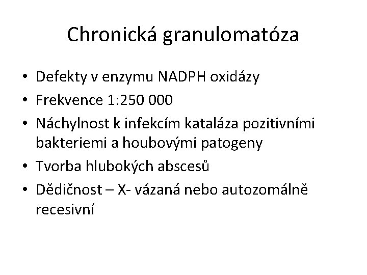 Chronická granulomatóza • Defekty v enzymu NADPH oxidázy • Frekvence 1: 250 000 •