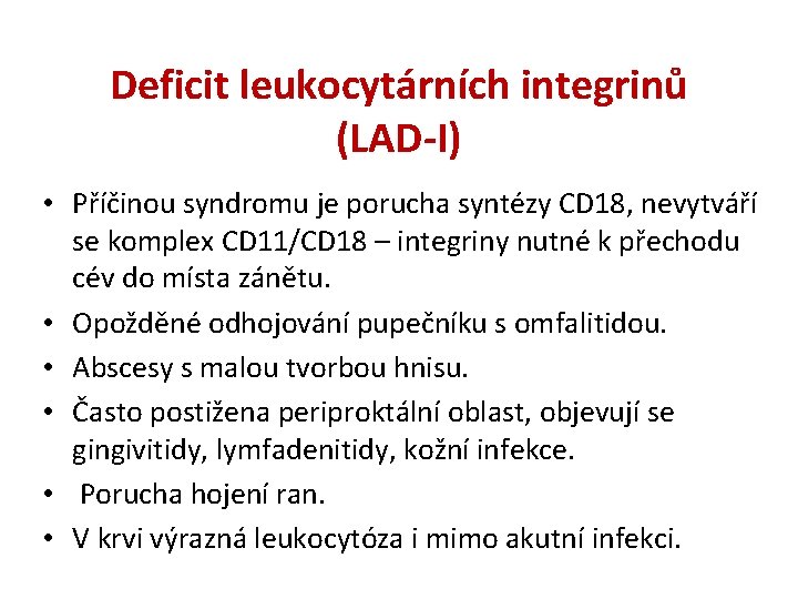 Deficit leukocytárních integrinů (LAD-I) • Příčinou syndromu je porucha syntézy CD 18, nevytváří se