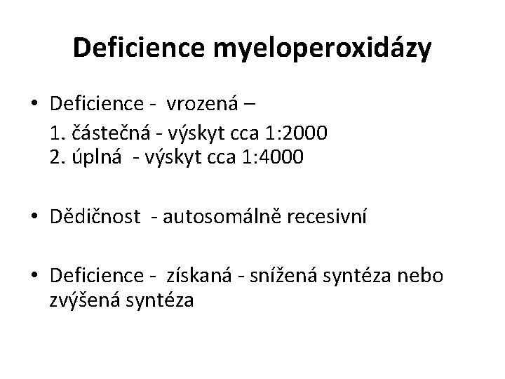 Deficience myeloperoxidázy • Deficience - vrozená – 1. částečná - výskyt cca 1: 2000