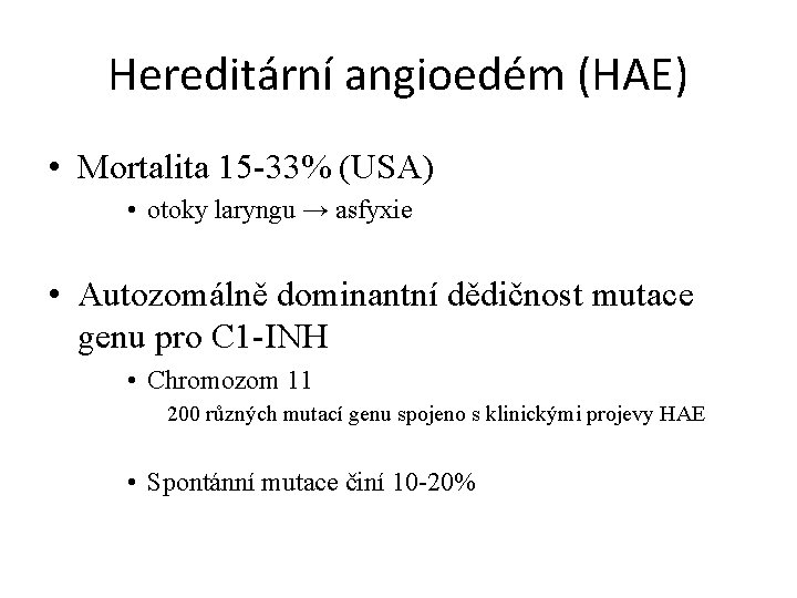 Hereditární angioedém (HAE) • Mortalita 15 -33% (USA) • otoky laryngu → asfyxie •