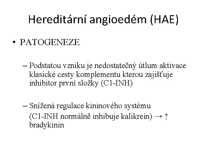 Hereditární angioedém (HAE) • PATOGENEZE – Podstatou vzniku je nedostatečný útlum aktivace klasické cesty