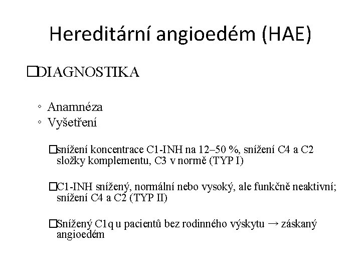 Hereditární angioedém (HAE) �DIAGNOSTIKA ◦ Anamnéza ◦ Vyšetření �snížení koncentrace C 1 -INH na
