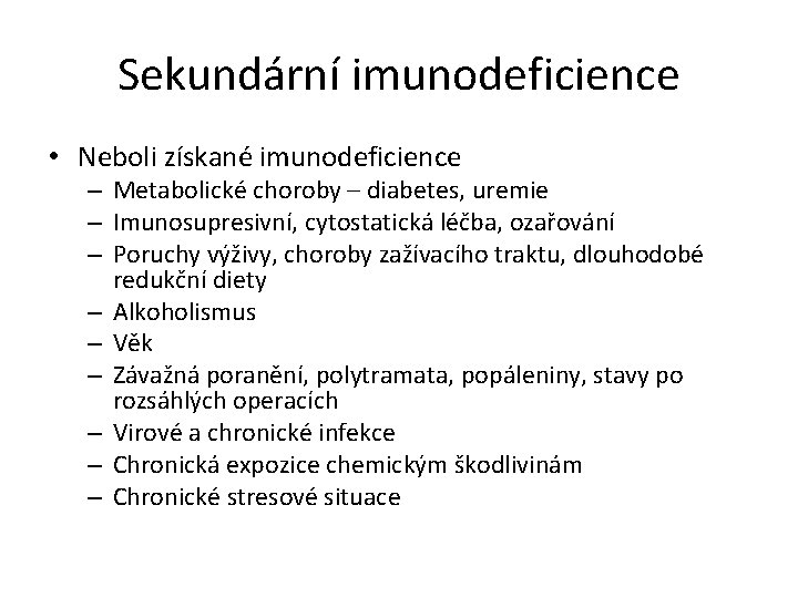 Sekundární imunodeficience • Neboli získané imunodeficience – Metabolické choroby – diabetes, uremie – Imunosupresivní,