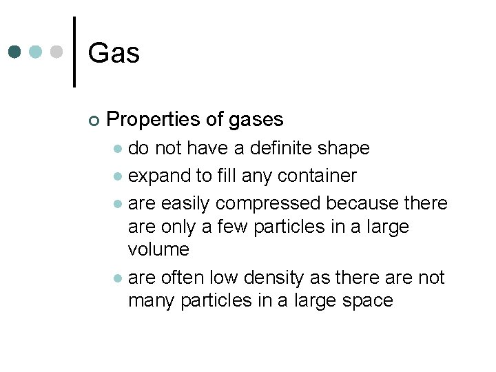 Gas ¢ Properties of gases do not have a definite shape l expand to