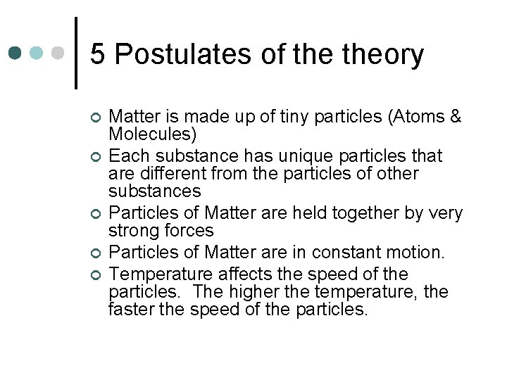 5 Postulates of theory ¢ ¢ ¢ Matter is made up of tiny particles