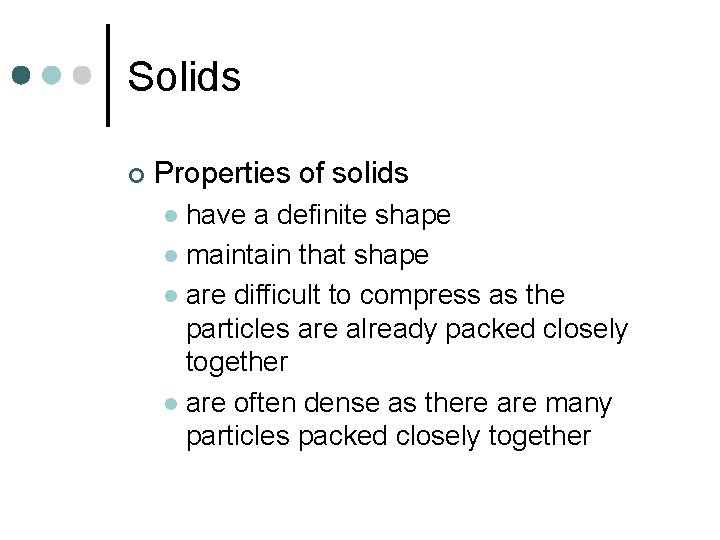 Solids ¢ Properties of solids have a definite shape l maintain that shape l