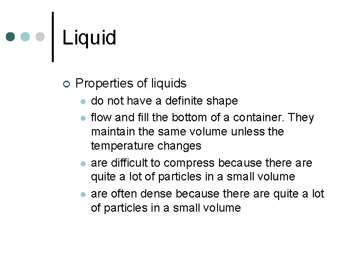 Liquid ¢ Properties of liquids l l do not have a definite shape flow