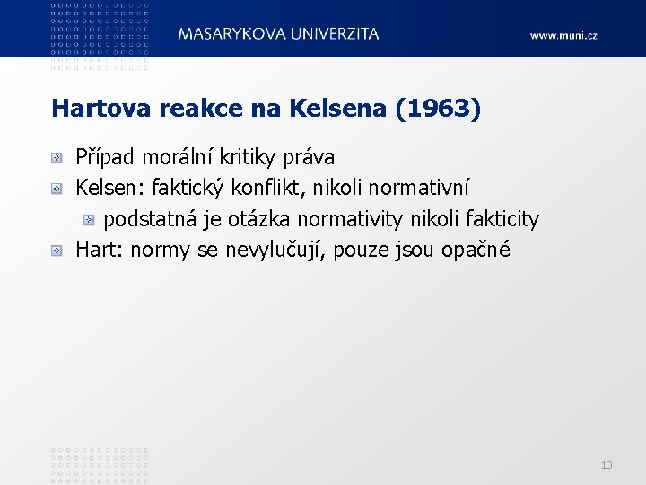 Hartova reakce na Kelsena (1963) Případ morální kritiky práva Kelsen: faktický konflikt, nikoli normativní