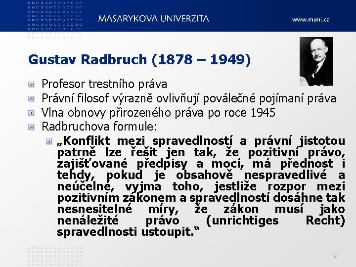 Gustav Radbruch (1878 – 1949) Profesor trestního práva Právní filosof výrazně ovlivňují poválečné pojímaní