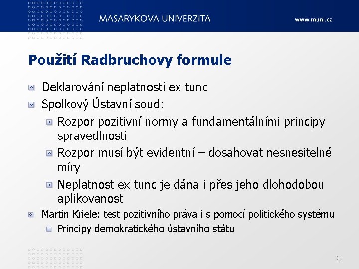 Použití Radbruchovy formule Deklarování neplatnosti ex tunc Spolkový Ústavní soud: Rozpor pozitivní normy a